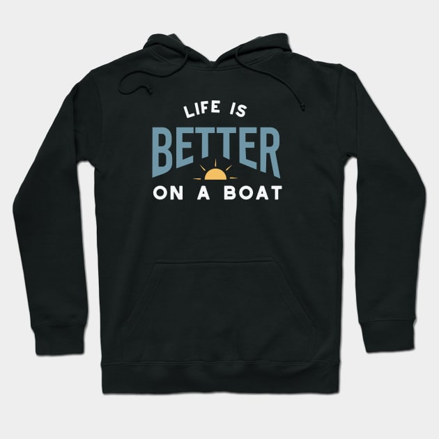 Funny Boating Saying Life is Better on a Boat Hoodie by whyitsme